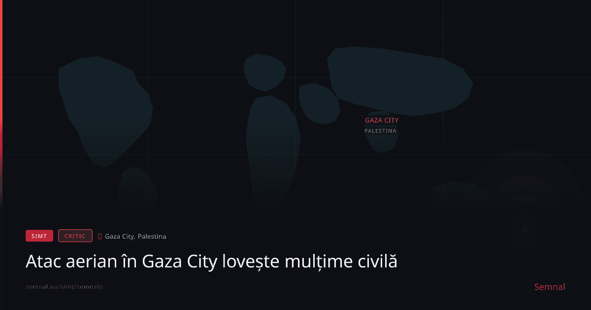 Atac aerian în Gaza City lovește mulțime civilă — Semnale