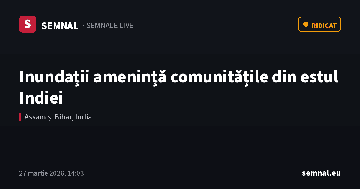 Inundații amenință comunitățile din estul Indiei — Semnale