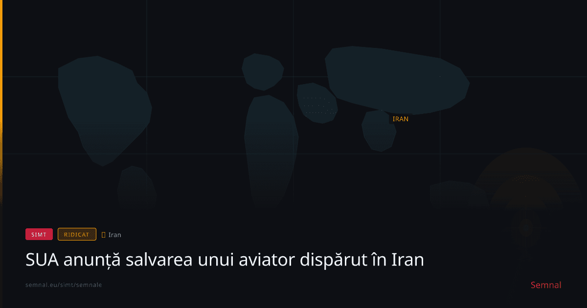 SUA anunță salvarea unui aviator dispărut în Iran — Semnale