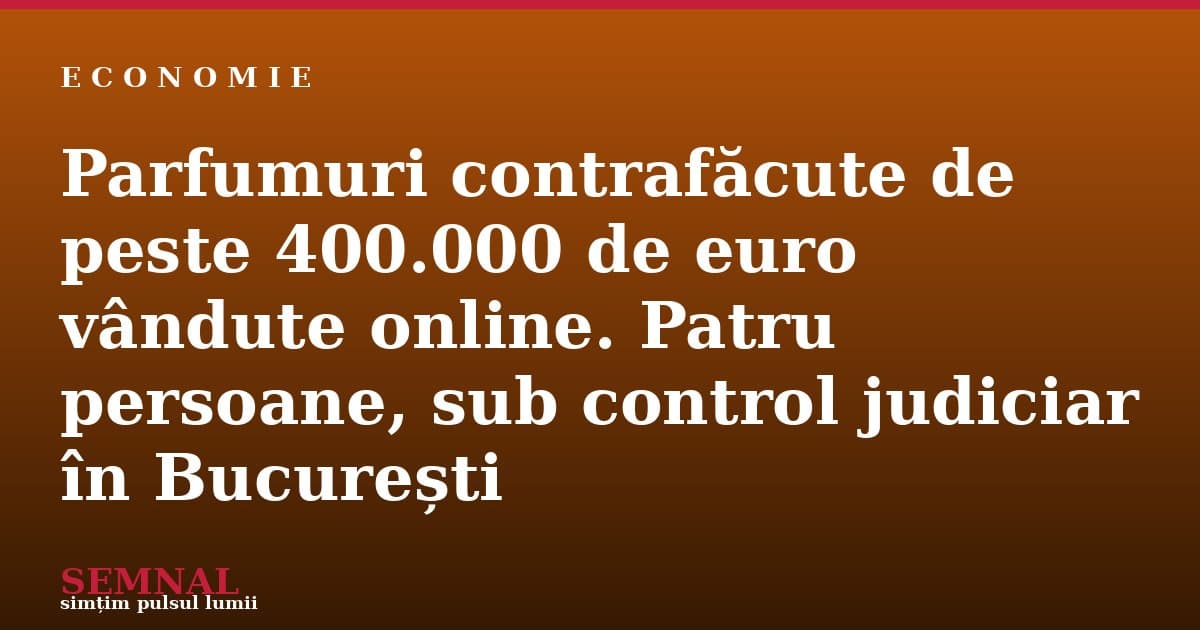 parfumuri-contrafacute-de-peste-400-000-de-euro-vandute-online-patru-persoane-sub-control-judiciar-in-bucuresti