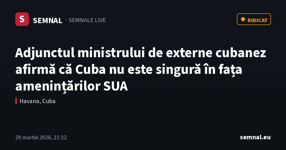 Adjunctul ministrului de externe cubanez afirmă că Cuba nu este singură în fața amenințărilor SUA — Semnale