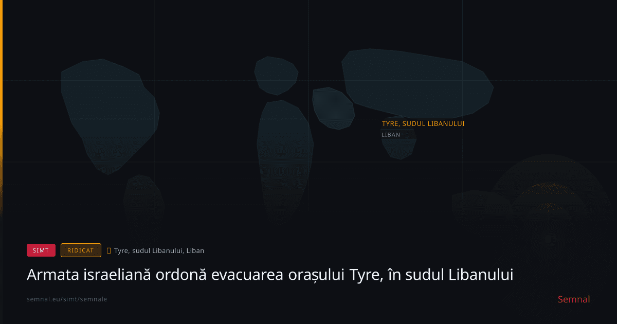 Armata israeliană ordonă evacuarea orașului Tyre, în sudul Libanului — Semnale