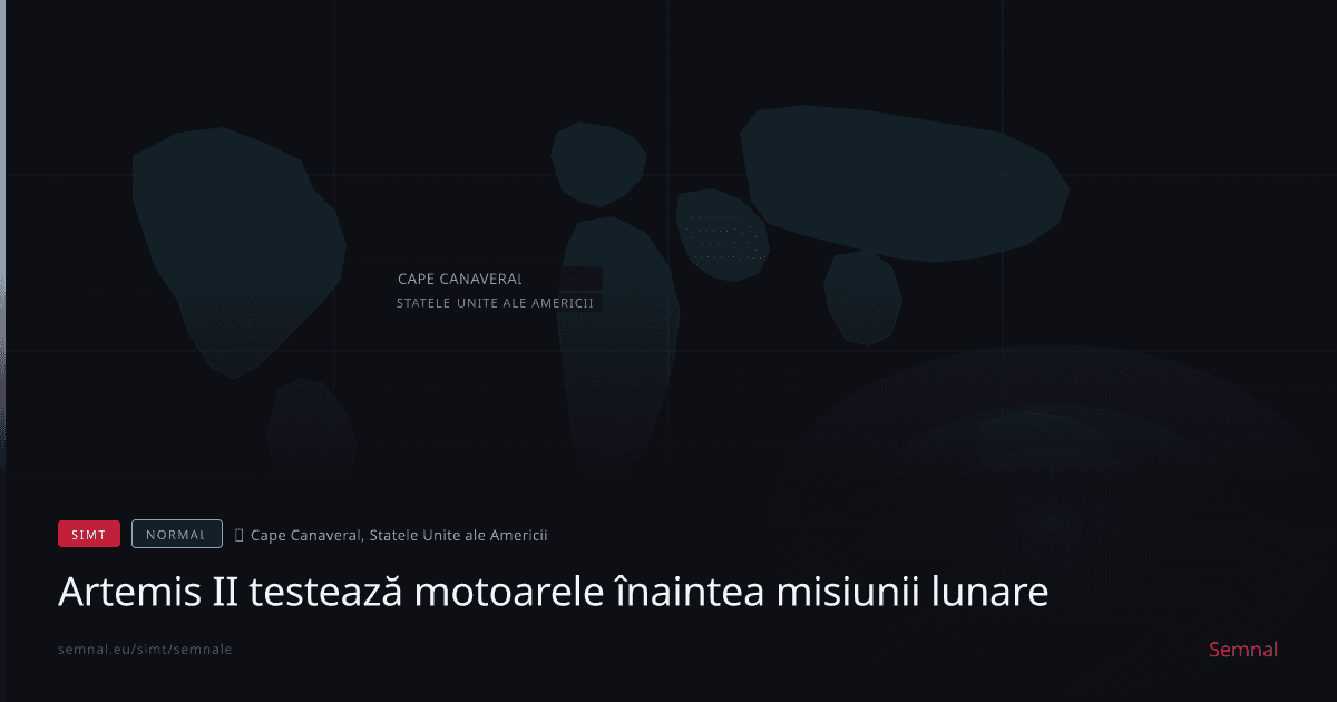 Artemis II testează motoarele înaintea misiunii lunare — Semnale