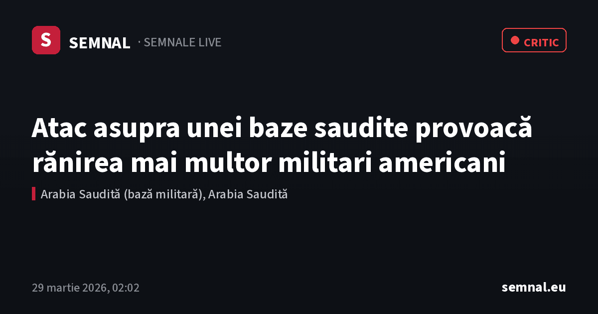 Atac asupra unei baze saudite provoacă rănirea mai multor militari americani — Semnale