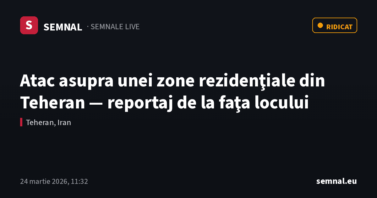 Atac asupra unei zone rezidenţiale din Teheran — reportaj de la faţa locului — Semnale