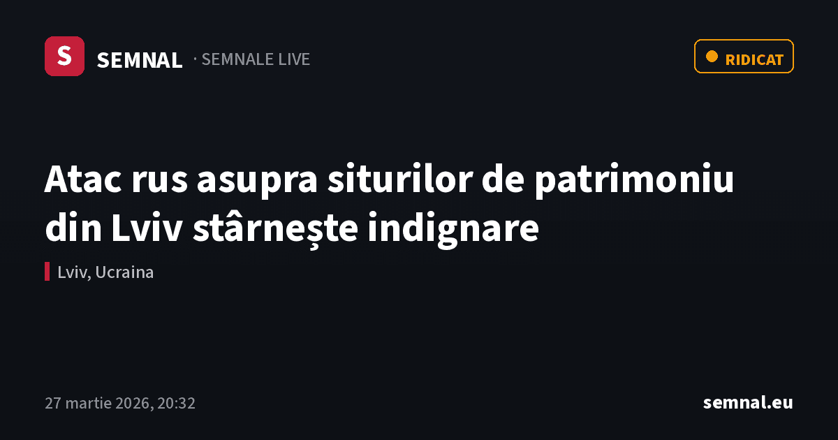 Atac rus asupra siturilor de patrimoniu din Lviv stârnește indignare — Semnale