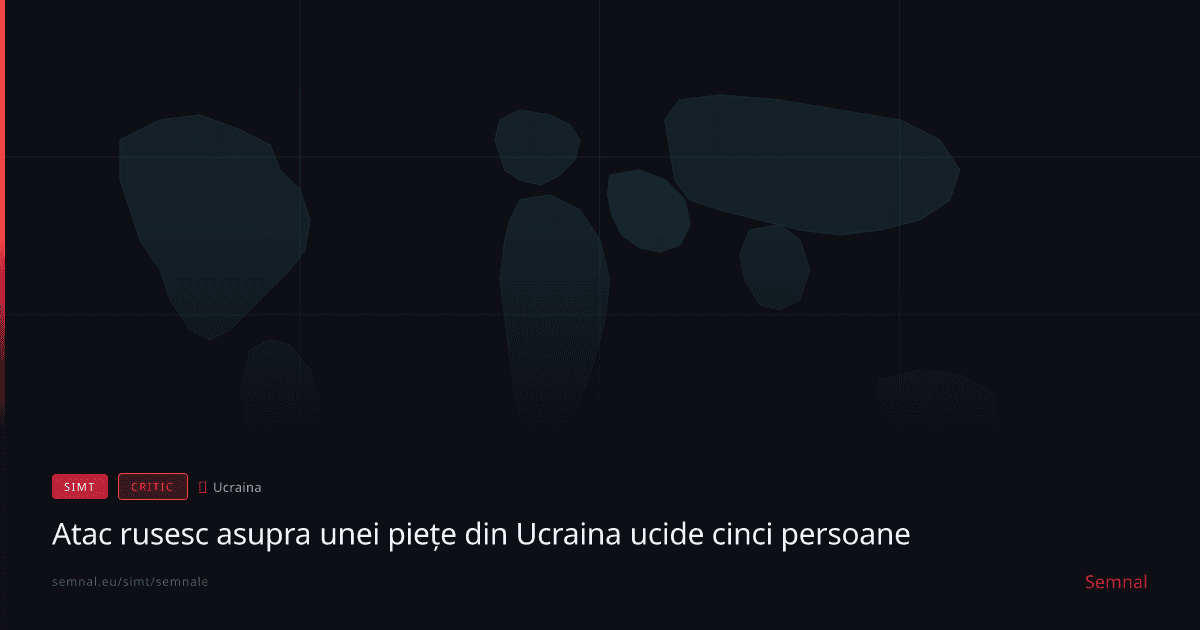 Atac rusesc asupra unei piețe din Ucraina ucide cinci persoane — Semnale