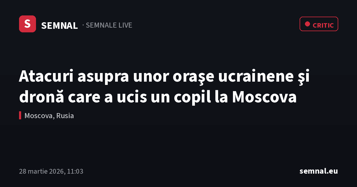 Atacuri asupra unor oraşe ucrainene şi dronă care a ucis un copil la Moscova — Semnale