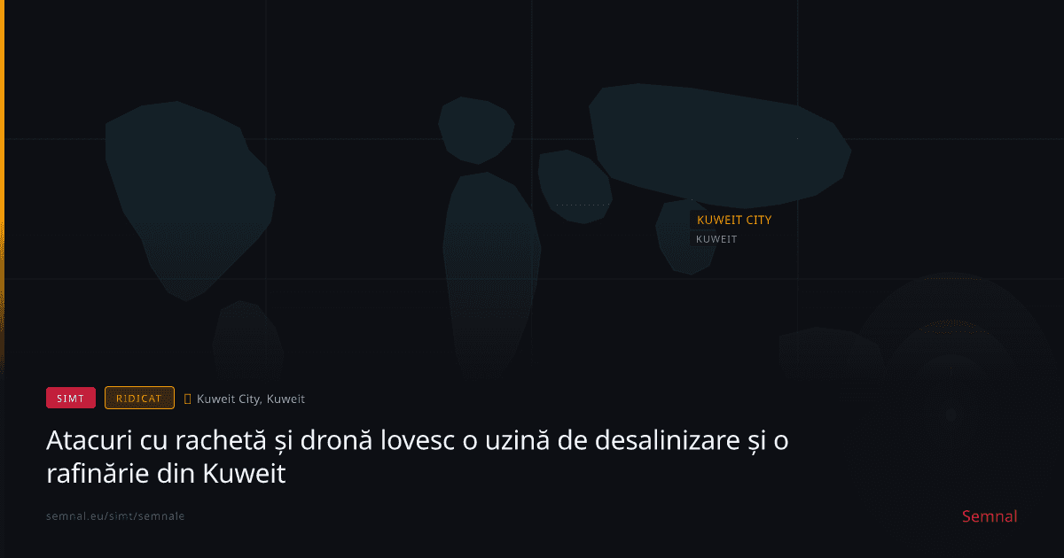 Atacuri cu rachetă și dronă lovesc o uzină de desalinizare și o rafinărie din Kuweit