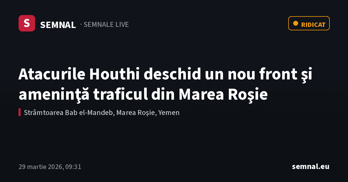 Atacurile Houthi deschid un nou front şi ameninţă traficul din Marea Roşie — Semnale