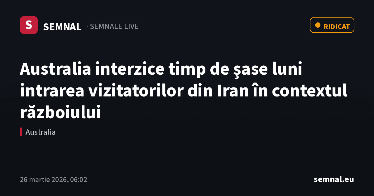 Australia interzice timp de şase luni intrarea vizitatorilor din Iran în contextul războiului — Semnale