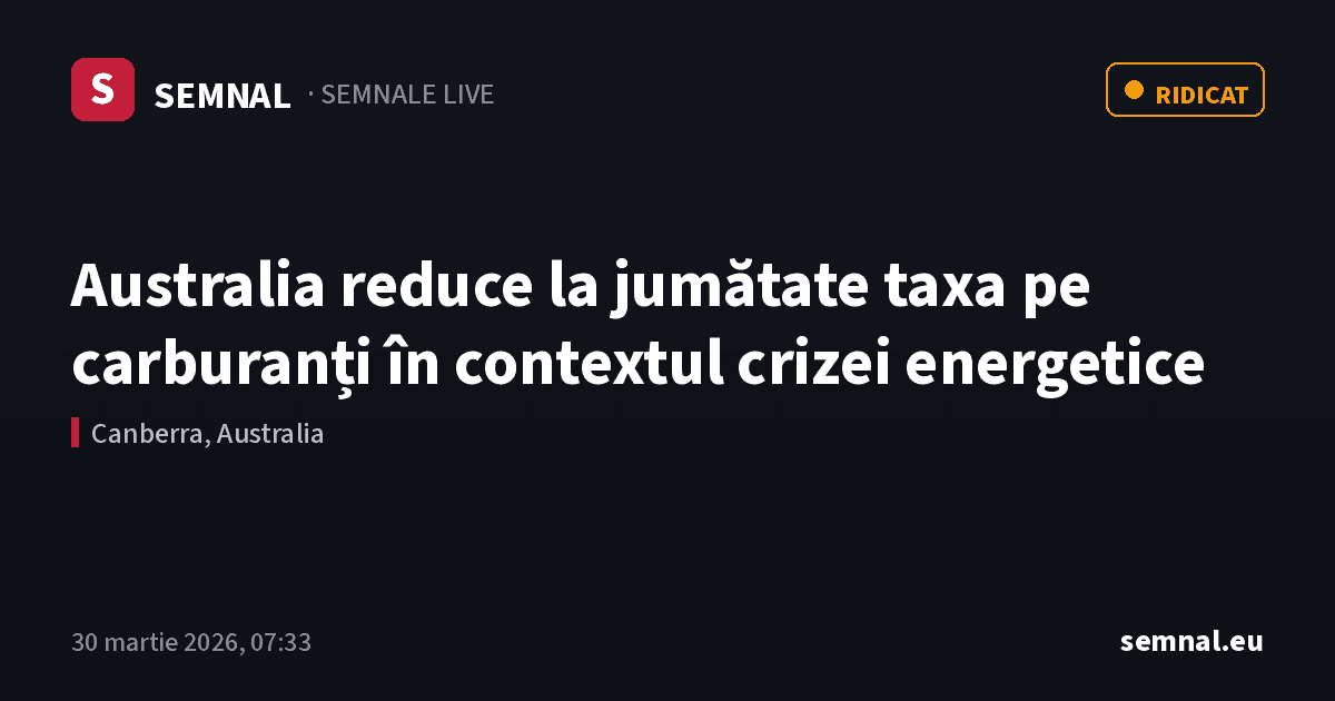 Australia reduce la jumătate taxa pe carburanți în contextul crizei energetice — Semnale