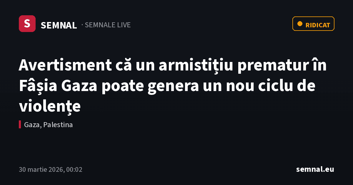 Avertisment că un armistițiu prematur în Fâșia Gaza poate genera un nou ciclu de violențe — Semnale
