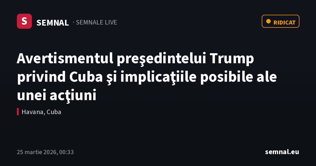 Avertismentul preşedintelui Trump privind Cuba şi implicaţiile posibile ale unei acţiuni — Semnale