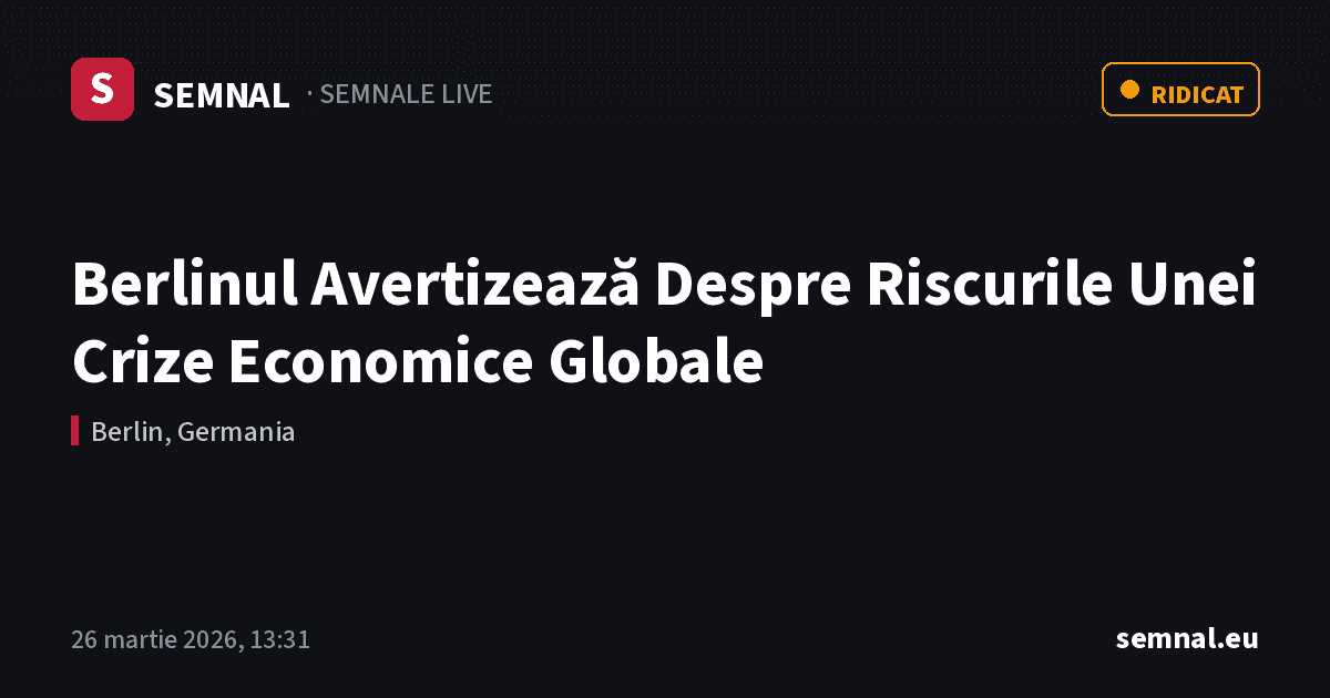 Berlinul Avertizează Despre Riscurile Unei Crize Economice Globale — Semnale