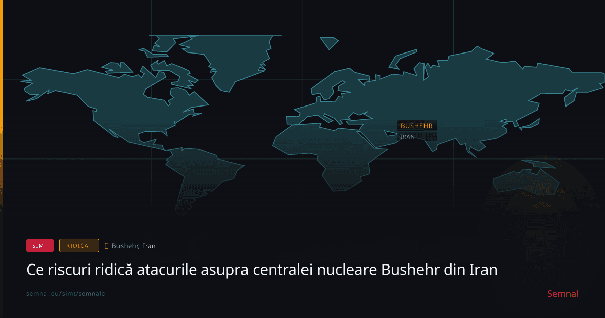 Ce riscuri ridică atacurile asupra centralei nucleare Bushehr din Iran — Semnale
