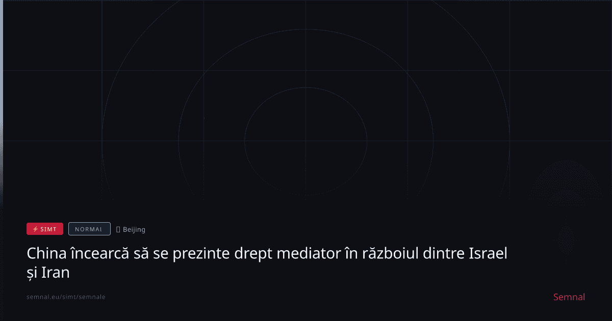 China încearcă să se prezinte drept mediator în războiul dintre Israel și Iran — Semnale