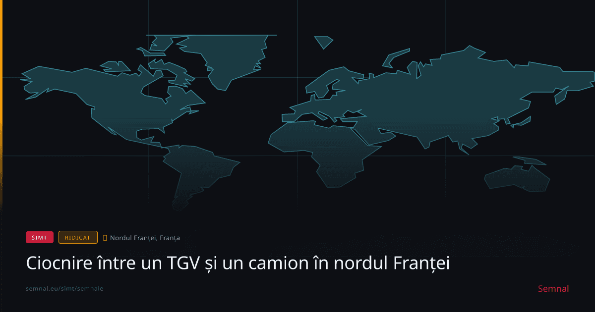 Ciocnire între un TGV și un camion în nordul Franței — Semnale