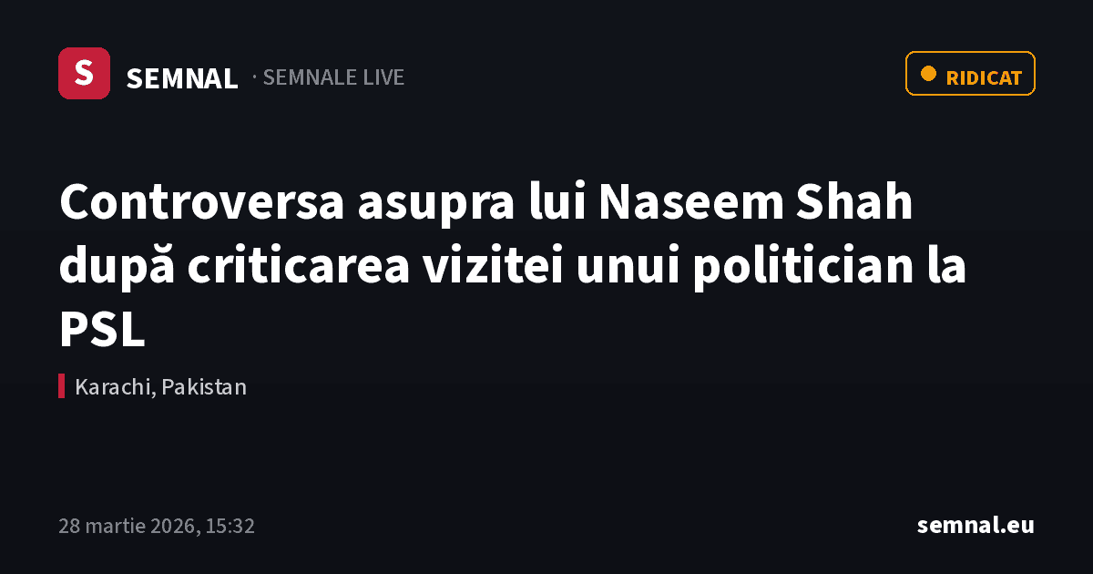 Controversa asupra lui Naseem Shah după criticarea vizitei unui politician la PSL — Semnale