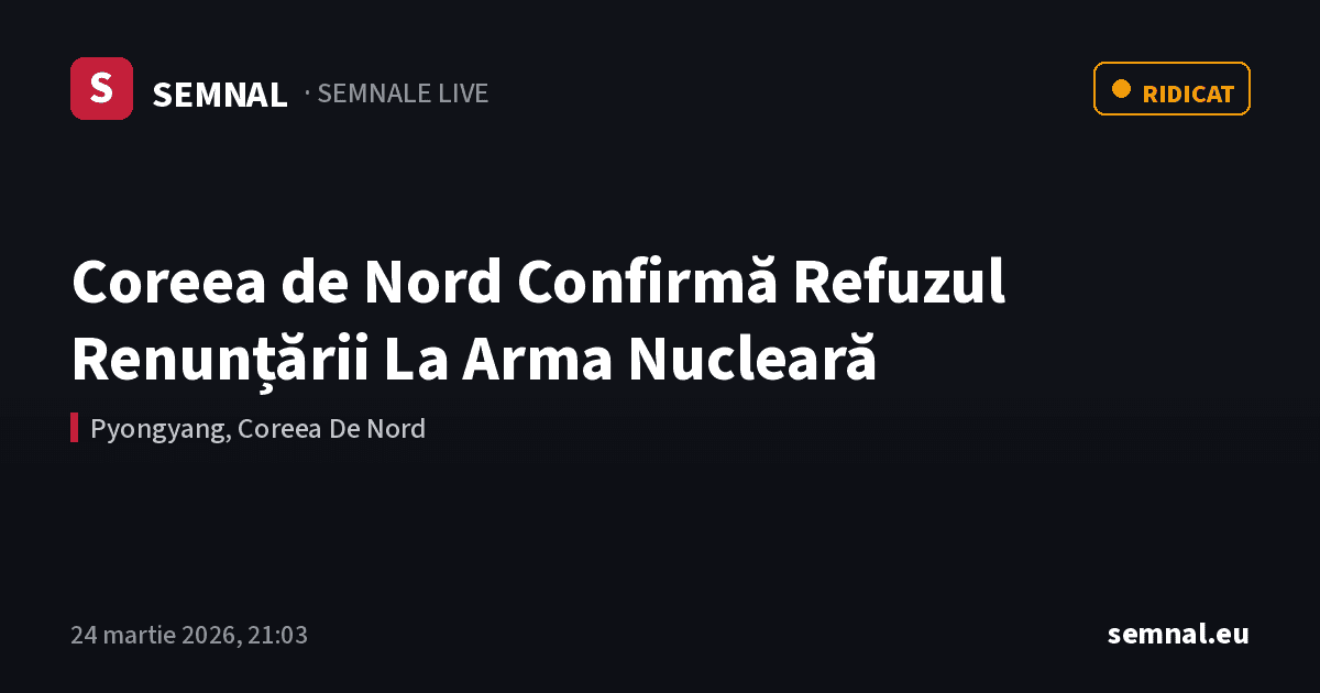 Coreea de Nord Confirmă Refuzul Renunțării La Arma Nucleară — Semnale