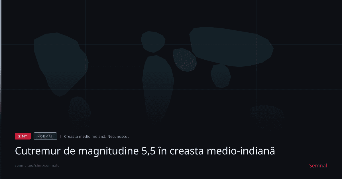 Cutremur de magnitudine 5,5 în creasta medio-indiană — Semnale