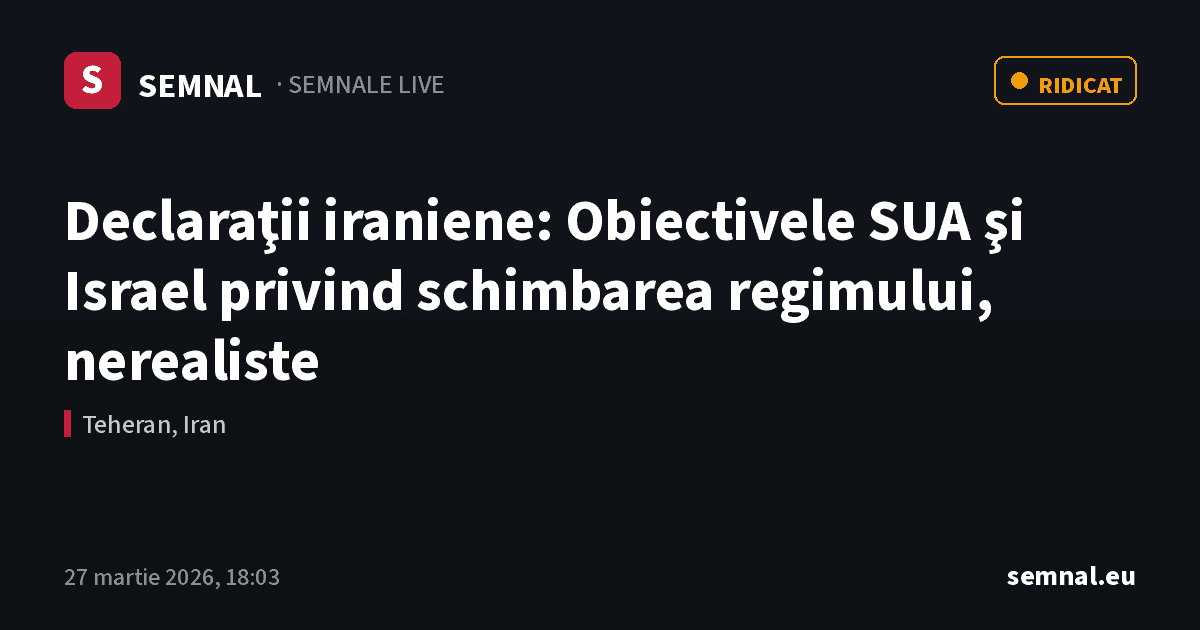 Declaraţii iraniene: Obiectivele SUA şi Israel privind schimbarea regimului, nerealiste — Semnale