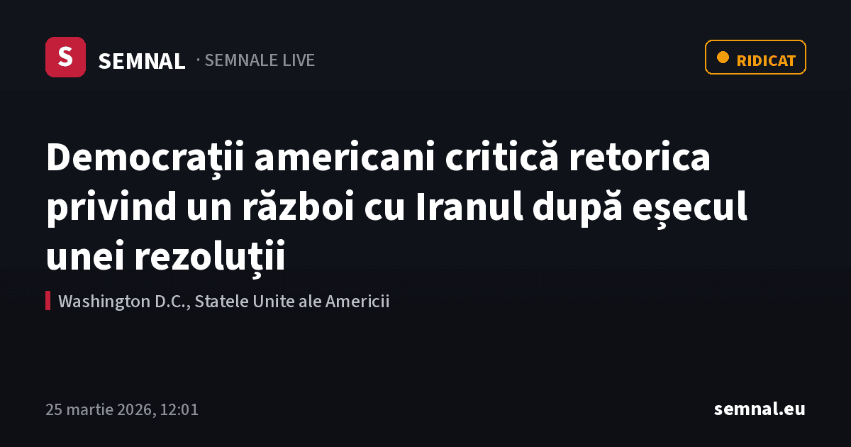Democrații americani critică retorica privind un război cu Iranul după eșecul unei rezoluții — Semnale