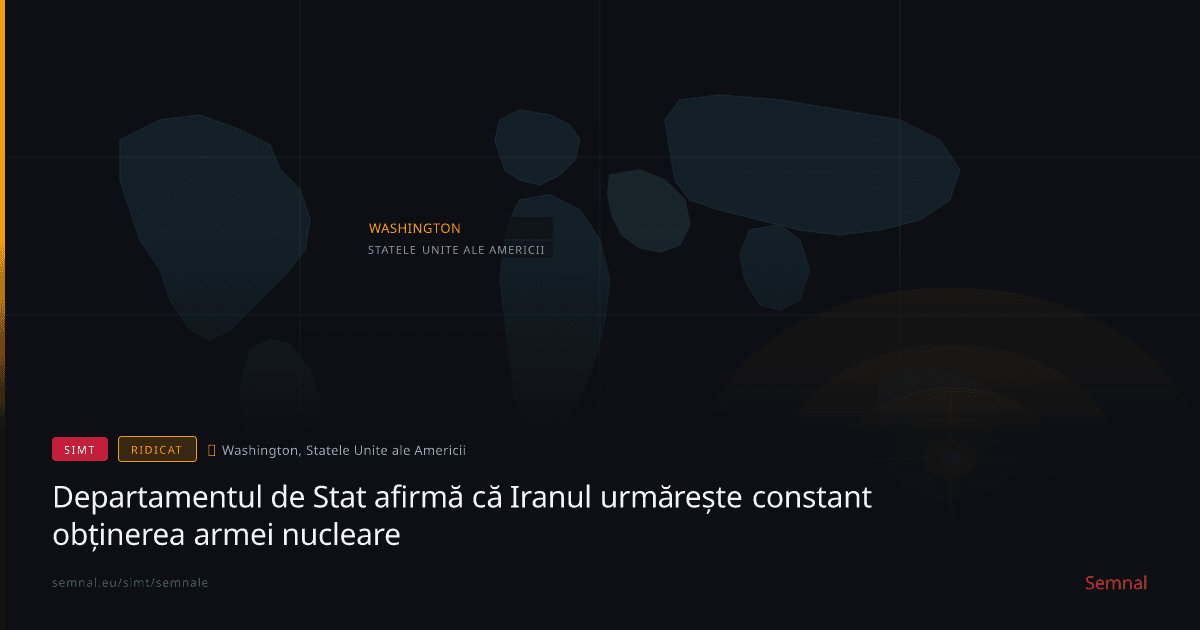 Departamentul de Stat afirmă că Iranul urmărește constant obținerea armei nucleare — Semnale
