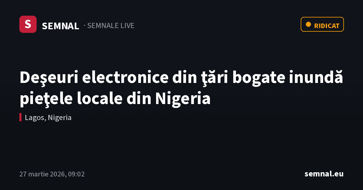 Deşeuri electronice din ţări bogate inundă pieţele locale din Nigeria — Semnale