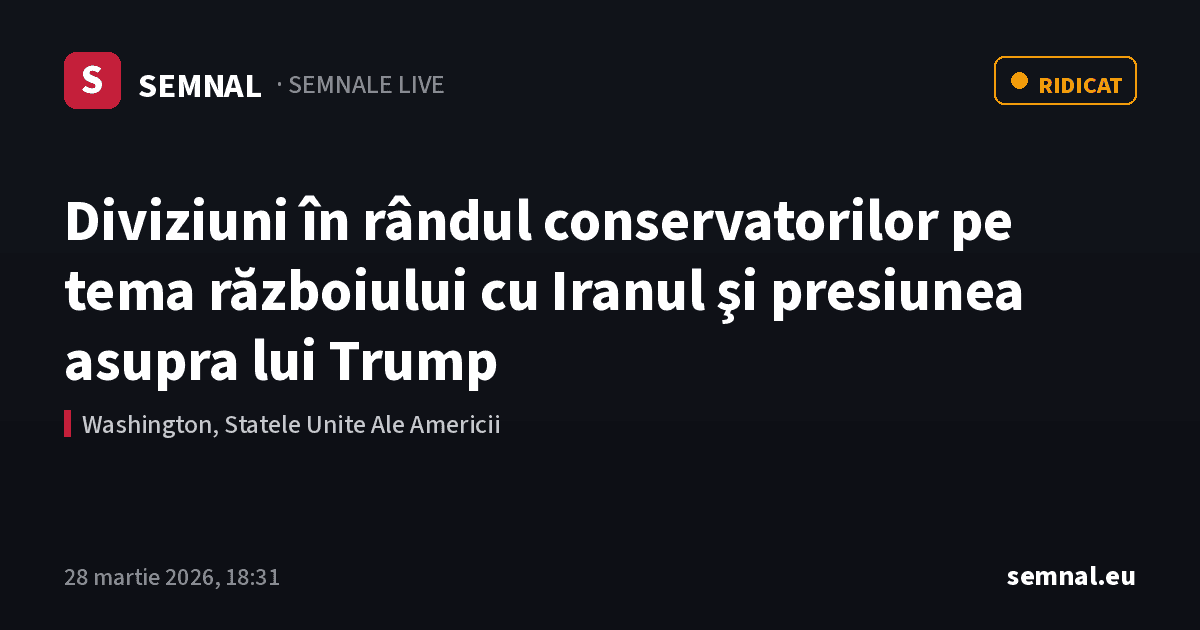 Diviziuni în rândul conservatorilor pe tema războiului cu Iranul şi presiunea asupra lui Trump — Semnale
