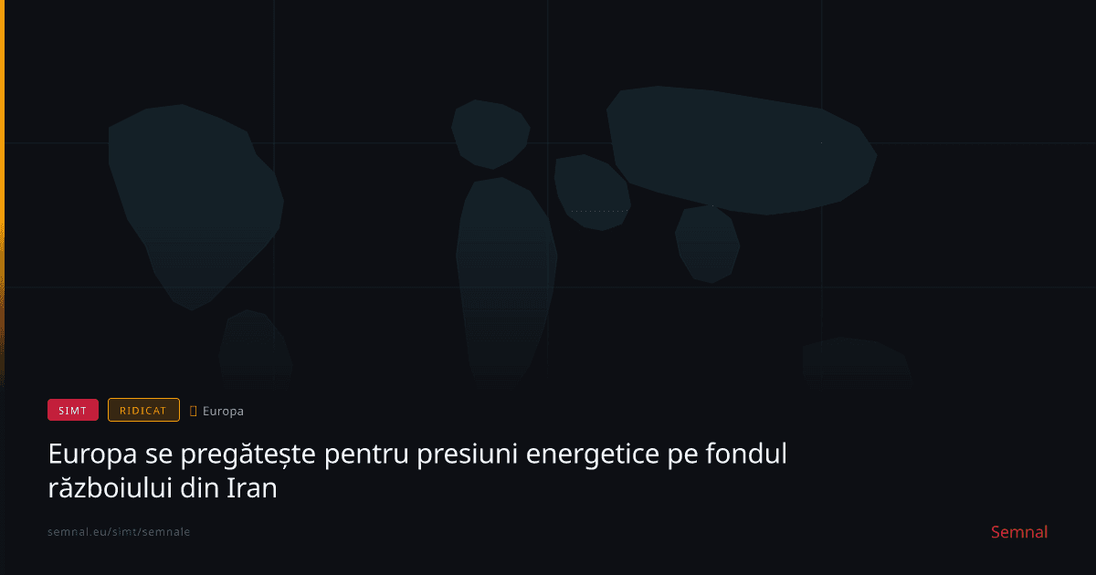Europa se pregătește pentru presiuni energetice pe fondul războiului din Iran — Semnale
