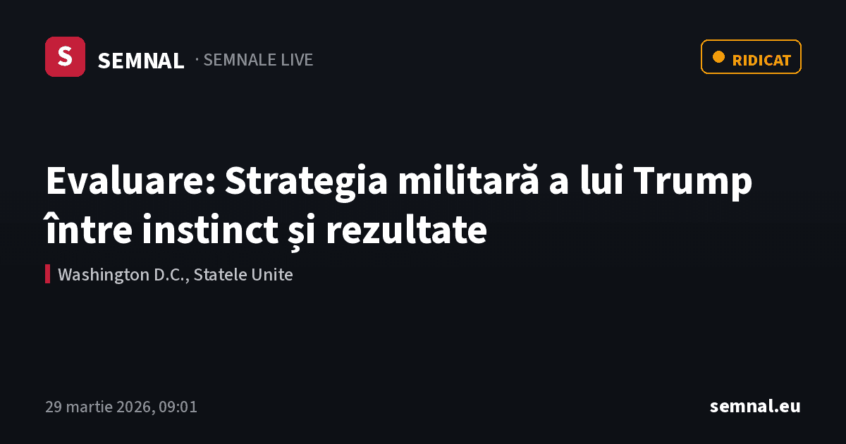 Evaluare: Strategia militară a lui Trump între instinct și rezultate — Semnale