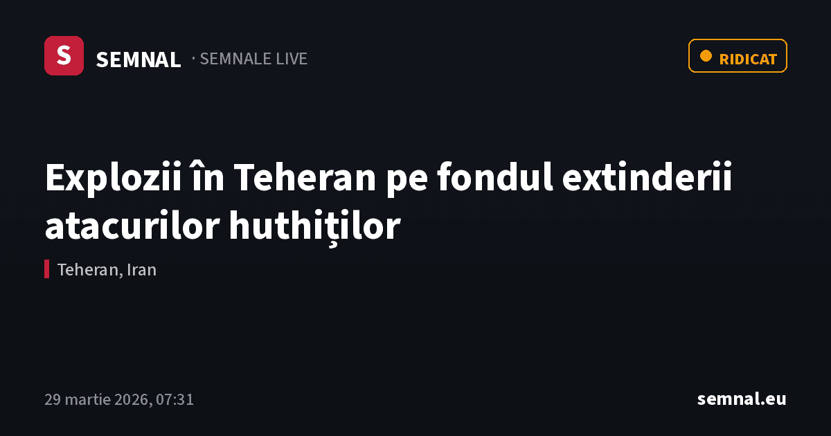 Explozii în Teheran pe fondul extinderii atacurilor huthiților — Semnale