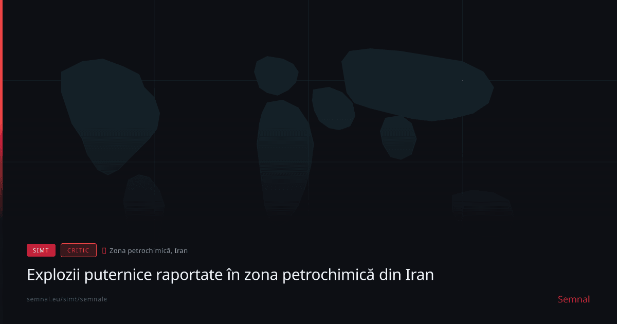 Explozii puternice raportate în zona petrochimică din Iran — Semnale