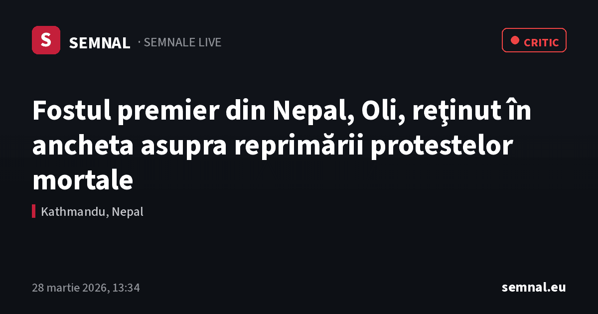 Fostul premier din Nepal, Oli, reţinut în ancheta asupra reprimării protestelor mortale — Semnale