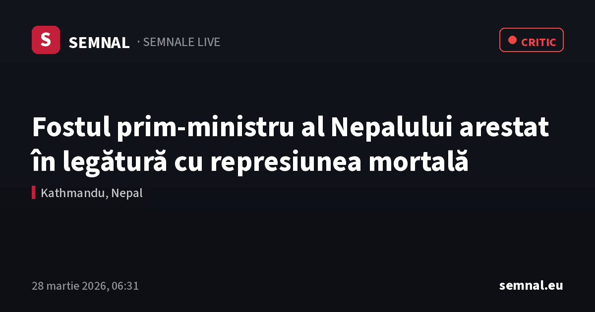 Fostul prim-ministru al Nepalului arestat în legătură cu represiunea mortală — Semnale