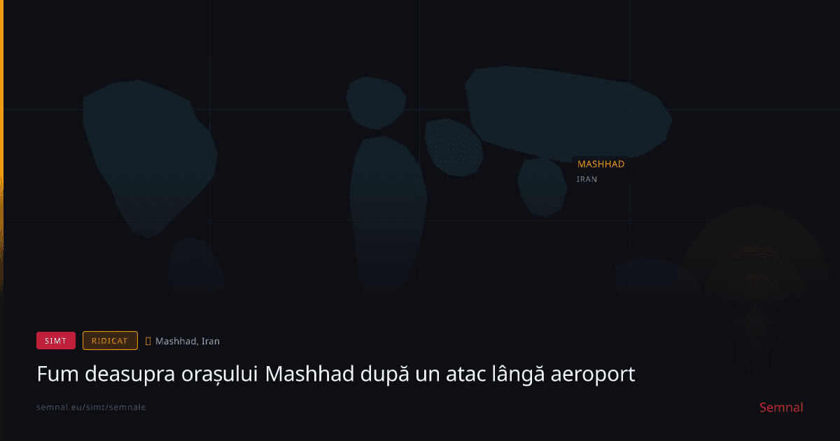 Fum deasupra orașului Mashhad după un atac lângă aeroport — Semnale