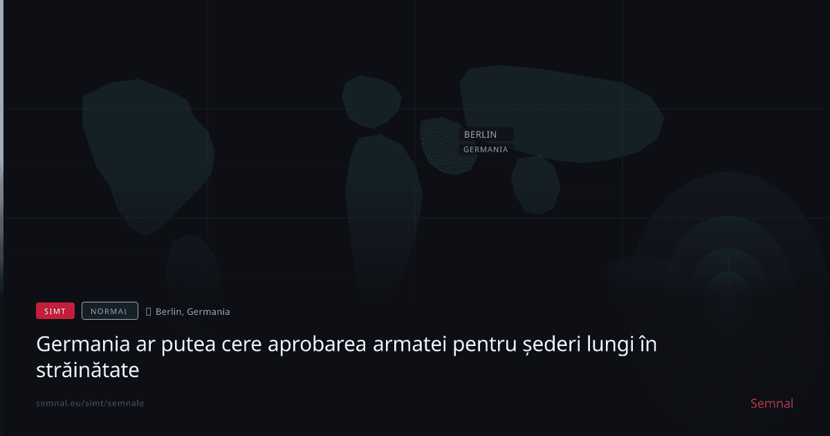 Germania ar putea cere aprobarea armatei pentru șederi lungi în străinătate — Semnale