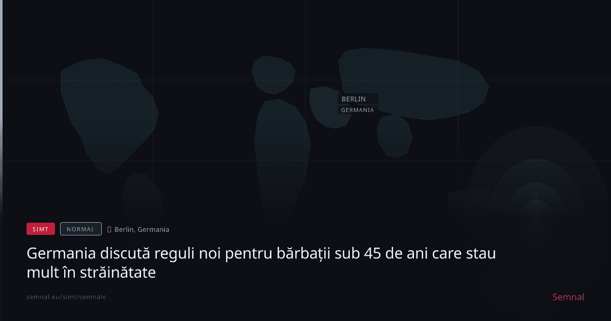Germania discută reguli noi pentru bărbații sub 45 de ani care stau mult în străinătate — Semnale