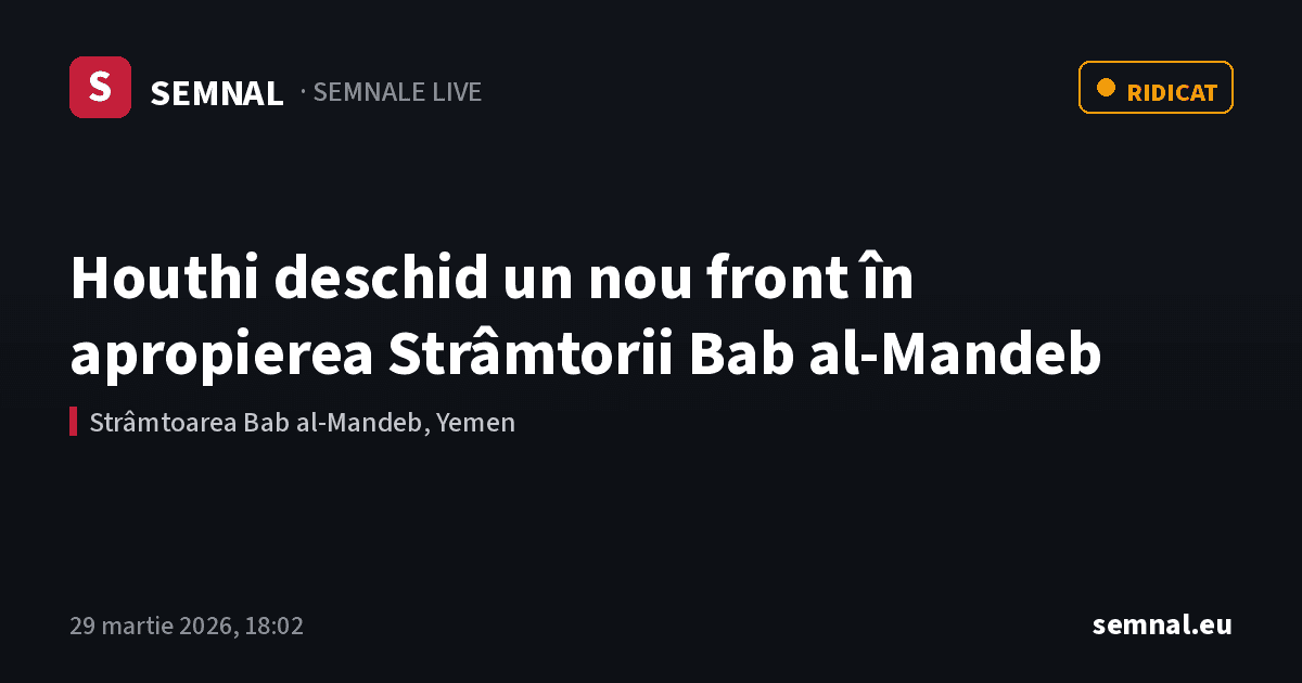 Houthi deschid un nou front în apropierea Strâmtorii Bab al-Mandeb — Semnale