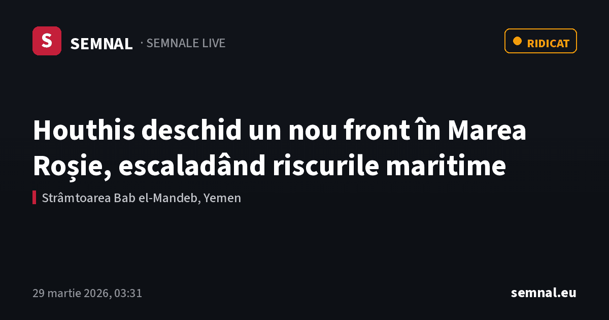 Houthis deschid un nou front în Marea Roșie, escaladând riscurile maritime — Semnale