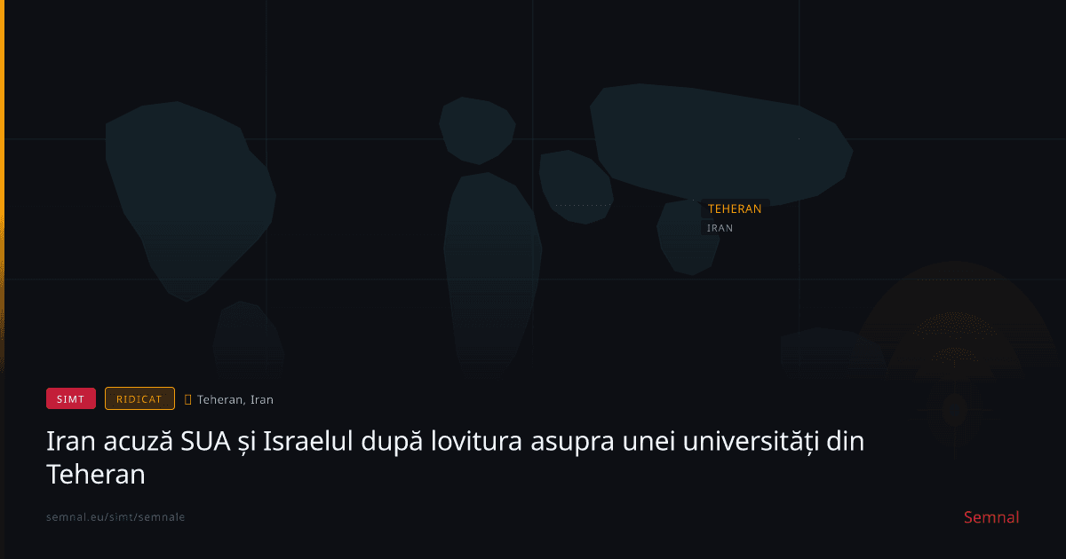 Iran acuză SUA și Israelul după lovitura asupra unei universități din Teheran — Semnale