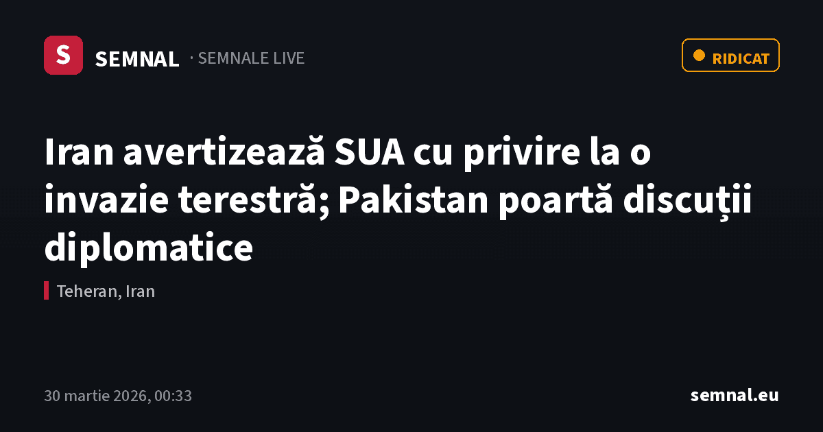 Iran avertizează SUA cu privire la o invazie terestră; Pakistan poartă discuții diplomatice — Semnale