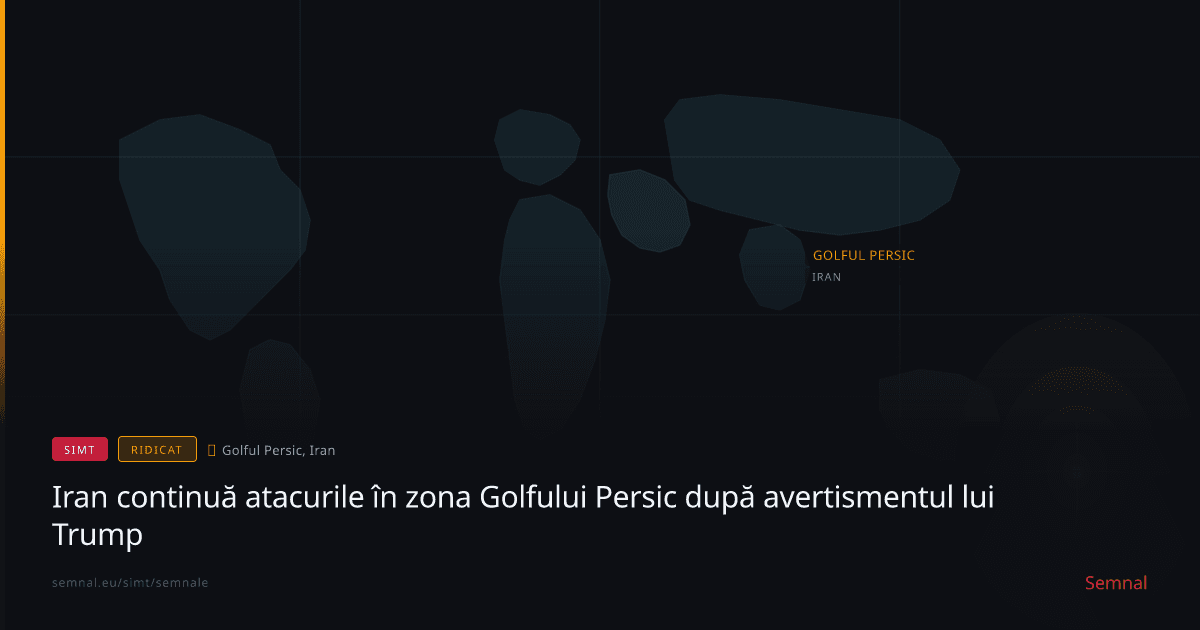 Iran continuă atacurile în zona Golfului Persic după avertismentul lui Trump — Semnale