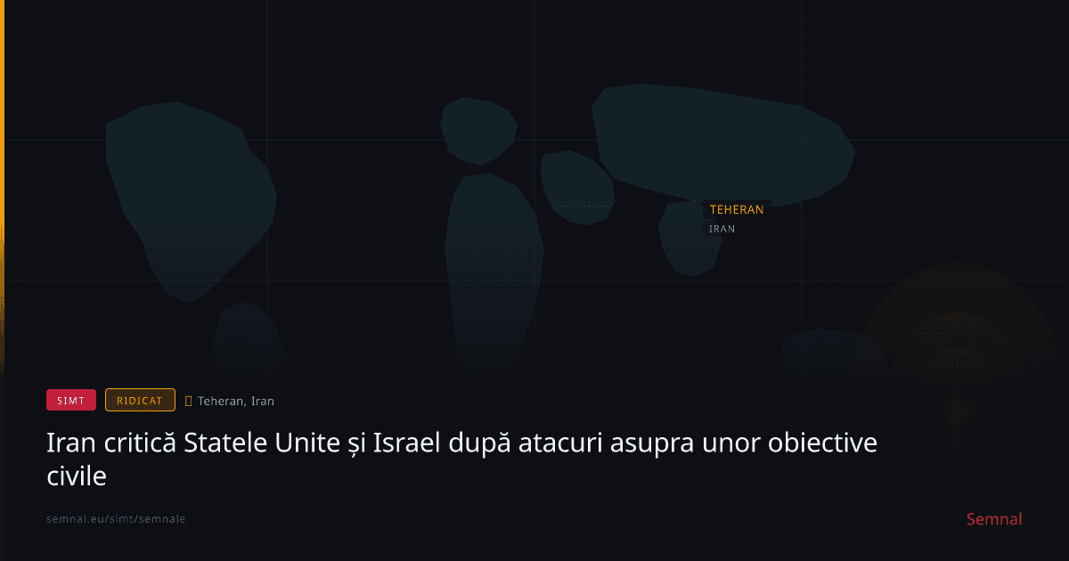 Iran critică Statele Unite și Israel după atacuri asupra unor obiective civile — Semnale