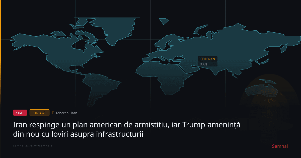 Iran respinge un plan american de armistițiu, iar Trump amenință din nou cu loviri asupra infrastruc — Semnale