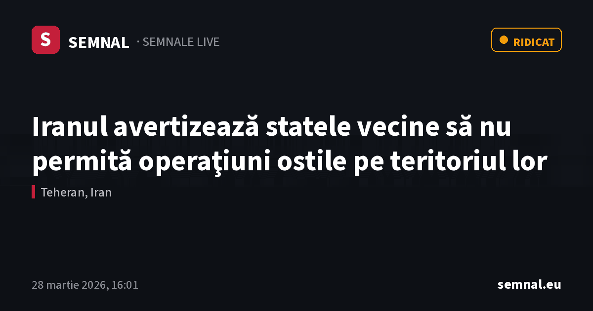 Iranul avertizează statele vecine să nu permită operaţiuni ostile pe teritoriul lor — Semnale