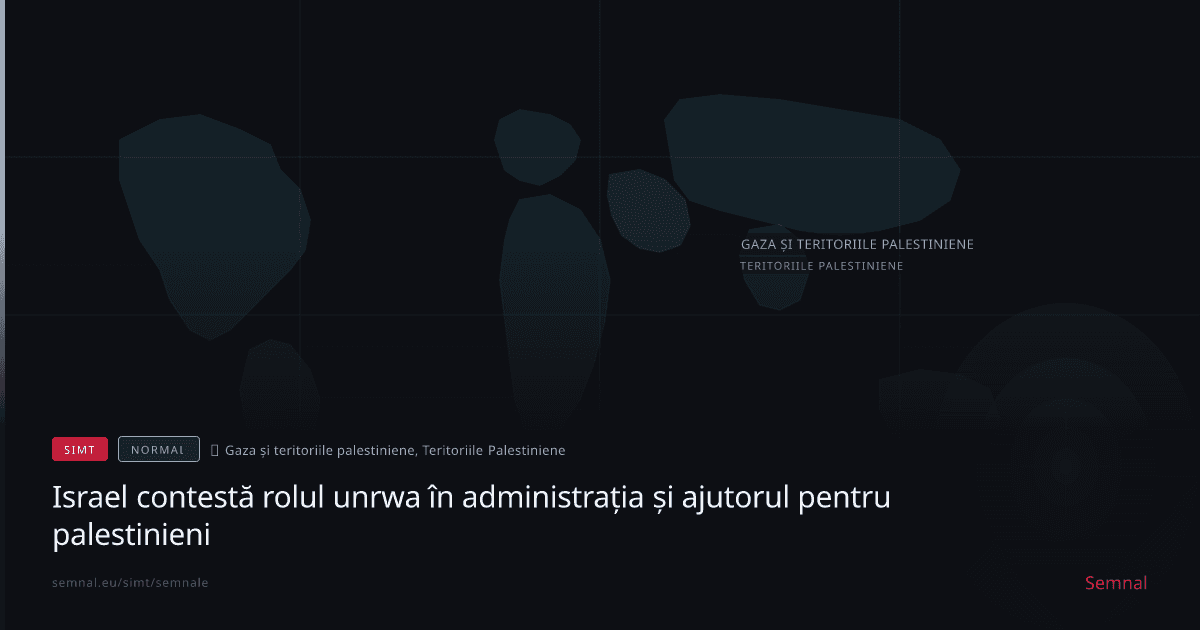Israel contestă rolul unrwa în administrația și ajutorul pentru palestinieni — Semnale