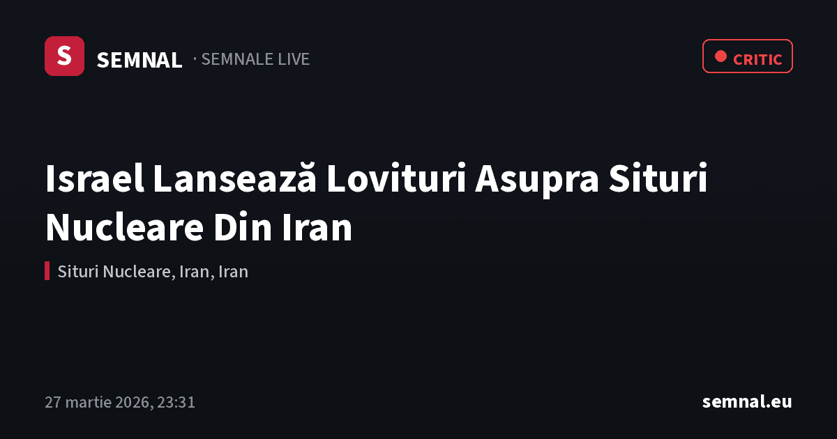 Israel Lansează Lovituri Asupra Situri Nucleare Din Iran — Semnale