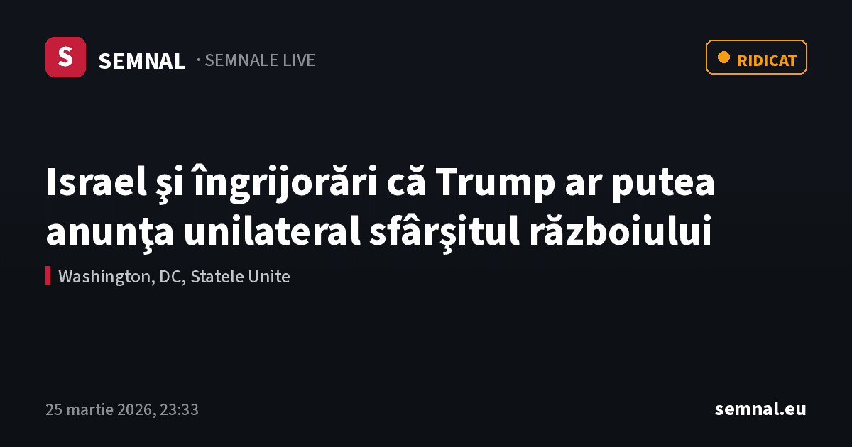 Israel şi îngrijorări că Trump ar putea anunţa unilateral sfârşitul războiului — Semnale